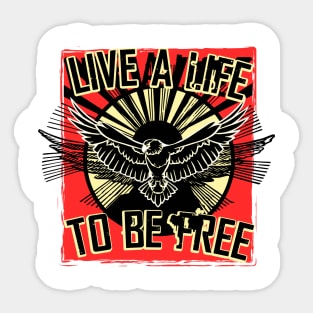 LIVE A LIFE TO BE FREE Sticker